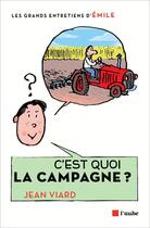 Couverture du livre « C'est quoi la campagne ? » de Jean Viard et Emile aux éditions Editions De L'aube