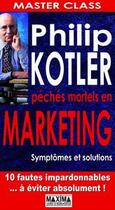 Couverture du livre « Master class ; pêchés mortels en marketing ; symptômes et solutions » de Philip Kotler aux éditions Maxima