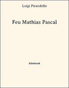 Couverture du livre « Feu Mathias Pascal » de Luigi Pirandello aux éditions Bibebook