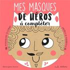 Couverture du livre « Mes masques de héros à compléter » de Berengere Staron aux éditions Mila