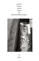 Couverture du livre « Lettres du chemin de pierre » de Patricia Farazzi et Michel Valensi aux éditions Eclat