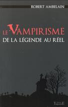 Couverture du livre « Le vampirisme, de la légende au réel » de Robert Ambelain aux éditions Trajectoire