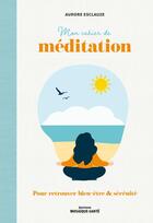 Couverture du livre « Mon cahier de méditation : Pour retrouver bien-être & sérénité » de Aurore Esclauze aux éditions Mosaique Sante