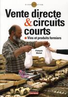 Couverture du livre « La vente directe & circuits courts ; vins et produits fermiers » de Francois Moinet aux éditions France Agricole