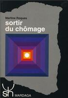 Couverture du livre « Sortir du chômage » de Martine Roques aux éditions Mardaga Pierre