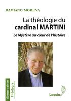 Couverture du livre « La théologie du cardinal Martini ; le mystère au coeur de l'histoire » de Damiano Modena aux éditions Lessius