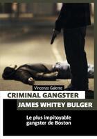 Couverture du livre « Criminal gangster ; James Whitey Bulger ; le plus impitoyable gangster de Boston » de Vincenzo Galente aux éditions Pages Ouvertes