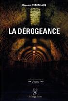Couverture du livre « La Dérogeance : La Dérogeance » de Thaumiaux Bernard aux éditions La Compagnie Litteraire
