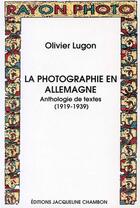 Couverture du livre « Photographie en allemagne (la) - anthologie de textes 1919-1939 » de Olivier Lugon aux éditions Jacqueline Chambon