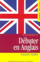 Couverture du livre « Debuter En Anglais » de Francoise Tardieu aux éditions Gisserot
