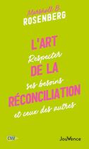 Couverture du livre « L'art de la réconciliation : Respecter ses besoins et ceux des autres » de Marshall B. Rosenberg aux éditions Jouvence