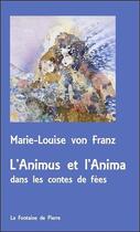 Couverture du livre « L'animus et l'anima dans les contes de fées » de Marie-Louise Von Franz aux éditions Fontaine De Pierre