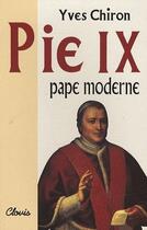 Couverture du livre « Pie IX ; pape moderne » de Yves Chiron aux éditions Clovis