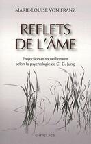 Couverture du livre « Reflets de l'âme, projection et recueillement selon la psychologie de C.G. Jung » de Marie-Louise Von Franz aux éditions Medicis Entrelacs