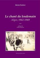 Couverture du livre « Le chant du lendemain. Alger, 1962-1969 » de Anne Leduc aux éditions Bouchene