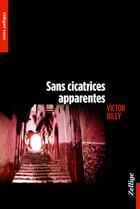 Couverture du livre « Sans cicatrices apparentes » de Victor Riley aux éditions Zellige