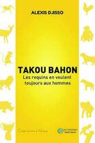 Couverture du livre « Takou Bahon ; les requins en veulent toujours aux hommes » de Alexis Djisso aux éditions Les Classiques Ivoiriens