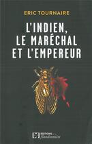 Couverture du livre « L'indien, le maréchal et l'empereur » de Eric Tournaire aux éditions Flandonniere