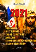 Couverture du livre « 2021 ; prophéties : gilets jaunes, chaos climatique, anarchie, effondrement économique, islamo-révolution » de Claude D'Elendil aux éditions Domus