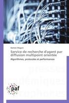 Couverture du livre « Service de recherche d'agent par diffusion multipoint orientée » de Damien Magoni aux éditions Presses Academiques Francophones