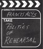 Couverture du livre « Francis alys politics of rehearsal + dvd » de Francis Alys aux éditions Steidl