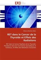 Couverture du livre « Ret dans le cancer de la thyroide et effets des radiations » de Martinez-Alfaro-M aux éditions Editions Universitaires Europeennes