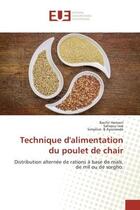 Couverture du livre « Technique d'alimentation du poulet de chair - distribution alternee de rations a base de mais, de mi » de Bachir Hamani aux éditions Editions Universitaires Europeennes