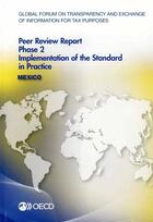 Couverture du livre « Mexico 2014 ; gobal forum oon transparency and exchange of information for tax purposes peer reviews ; phase 2 : implementation of the standard in practice » de Ocde aux éditions Ocde