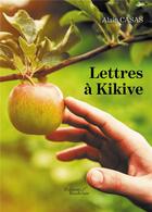 Couverture du livre « Lettres à Kikive » de Alain Casas aux éditions Baudelaire