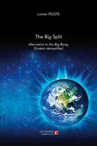 Couverture du livre « The big split ; alternative to the big bang ; Einstein demystified » de Lomer Pilote aux éditions Chapitre.com