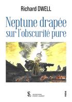 Couverture du livre « Neptune drapee sur l obscurite pure » de Richard Dwell aux éditions Sydney Laurent