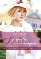 Couverture du livre « Charlotte de Savigny tome 2 : La révolte d'une marquise » de Line Gagliano aux éditions Evidence Editions