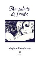 Couverture du livre « Ma salade de fruits » de Virginie Passelande aux éditions Le Lys Bleu