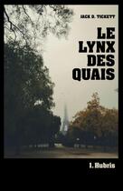 Couverture du livre « Le Lynx des Quais Tome 1 : Hubris » de Jack D. Tickett aux éditions Librinova