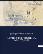 Couverture du livre « LETTRES ECRITES DE LA MONTAGNE » de Rousseau J-J. aux éditions Culturea