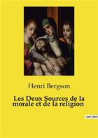 Couverture du livre « Les deux sources de la morale et de la religion » de Henri Bergson aux éditions Culturea