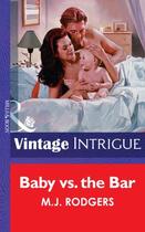 Couverture du livre « Baby vs. the Bar (Mills & Boon Vintage Intrigue) » de M.J. Rodgers aux éditions Mills & Boon Series