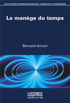 Couverture du livre « Le manège du temps » de Bernard Ancori aux éditions Iste