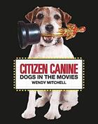 Couverture du livre « Citizen canine dogs in the movies » de Mitchell Wendy aux éditions Laurence King