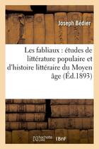 Couverture du livre « Les fabliaux : études de littérature populaire et d'histoire littéraire du Moyen âge (Éd.1893) » de Joseph Bedier aux éditions Hachette Bnf