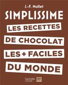 Couverture du livre « Simplissime ; les recettes de chocolat les + faciles du monde » de Jean-Francois Mallet aux éditions Hachette Pratique