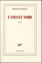 Couverture du livre « L'amant noir » de Etienne De Montety aux éditions Gallimard