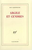 Couverture du livre « Argile et cendres » de Zoe Oldenbourg aux éditions Gallimard