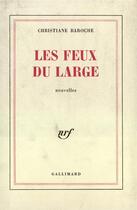 Couverture du livre « Les Feux Du Large » de Christiane Baroche aux éditions Gallimard