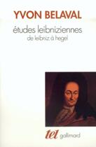 Couverture du livre « Études leibniziennes ; de Leibniz à Hegel » de Yvon Belaval aux éditions Gallimard (patrimoine Numerise)