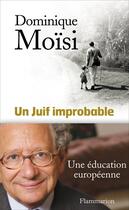 Couverture du livre « Un juif improbable ; une éducation européenne » de Dominique Moisi aux éditions Flammarion