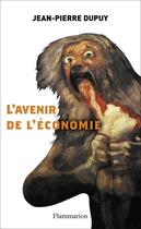 Couverture du livre « L'avenir de l'économie » de Jean-Pierre Dupuy aux éditions Flammarion