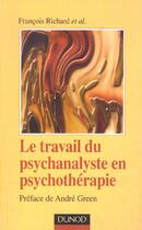 Couverture du livre « Le Travail Du Psychanalyste En Psychotherapie » de Francois Richard aux éditions Dunod