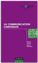 Couverture du livre « La communication corporate » de Thierry Libaert et Karine Johannes aux éditions Dunod