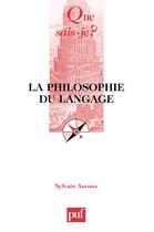 Couverture du livre « La philosophie du langage » de Sylvain Auroux aux éditions Que Sais-je ?